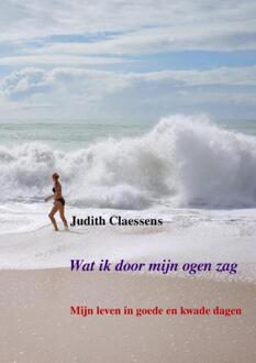 Wat ik door mijn ogen zag -  Judith Claessens (ISBN: 9789403724911)