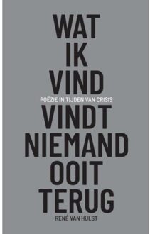 Wat Ik Vind, Vindt Niemand Ooit Terug - Rene Van Hulst