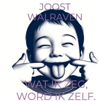Wat Ik Zeg, Word Ik Zelf. - Joost Walraven
