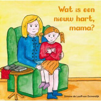 Wat Is Een Nieuw Hart, Mama? - Simone de Looff-van Duivendijk