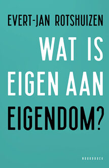 Wat is eigen aan eigendom? -  Evert-Jan Rotshuizen (ISBN: 9789464713381)