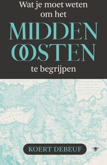 Wat je moet weten om het Midden-Oosten te begrijpen - Koert Debeuf - ebook