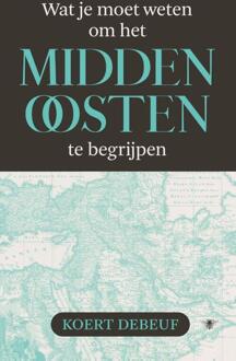 Wat je moet weten om het Midden-Oosten te begrijpen -  Koert Debeuf (ISBN: 9789403134635)