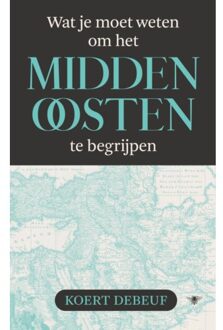 Wat Je Moet Weten Om Het Midden-Oosten Te Begrijpen - Koert Debeuf