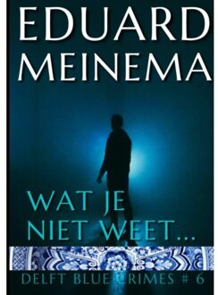 Wat Je Niet Weet - Eduard Meinema