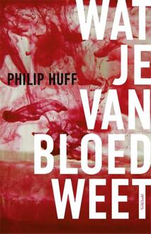 Wat je van bloed weet -  Philip Huff (ISBN: 9789044655193)