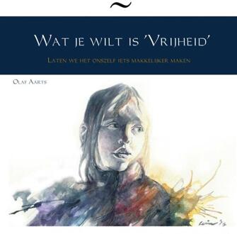 Wat Je Wilt Is 'Vrijheid'