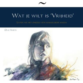Wat Je Wilt Is 'Vrijheid'