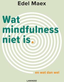 Wat mindfulness niet is - Boek Edel Maex (9401448574)