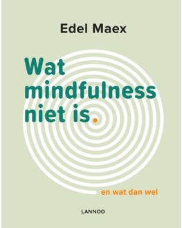 Wat mindfulness niet is - Boek Edel Maex (9401448574)