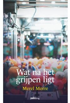 Wat Na Het Grijpen Ligt - Merel Morre