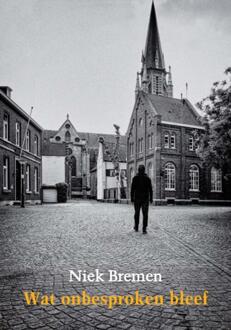 Wat onbesproken bleef -  Niek Bremen (ISBN: 9789493214484)