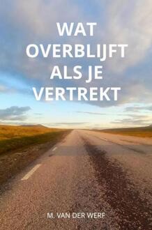 Wat overblijft als je vertrekt -  M. van der Werf (ISBN: 9789403848433)