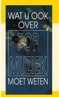 Wat U Ook Over Popmuziek Moet Weten - J.I. van Baaren