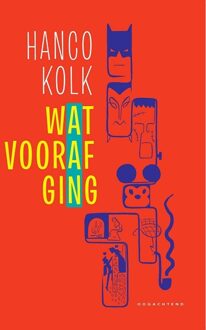 Wat vooraf ging -  Hanco Kolk (ISBN: 9789492672810)