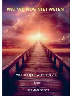 Wat Wij Nog Niet Weten - Herman Drost