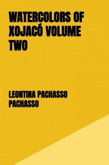 Watercolors of Xojacó Volume two -  Leontina Pachasso Pachasso (ISBN: 9789403781822)