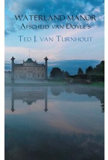 Waterland manor afscheid van Doyle's - Boek Ted J. van Turnhout (9461937725)