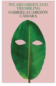 We Are Green And Trembling - Gabriela Cabezón Cámara
