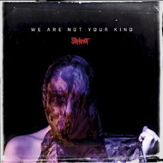 We Are Not Your Kind - Slipknot
