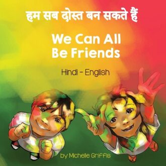 We Can All Be Friends (Hindi-English) - Language Lizard Bilingual Living In Harmony - Michelle Griffis