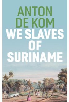 We Slaves Of Suriname - Anton de Kom