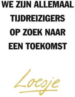 We zijn allemaal tijdreizigers op zoek naar een toekomst - Boek Loesje (9400507445)