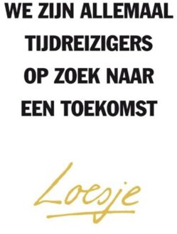 We zijn allemaal tijdreizigers op zoek naar een toekomst - Boek Loesje (9400507445)