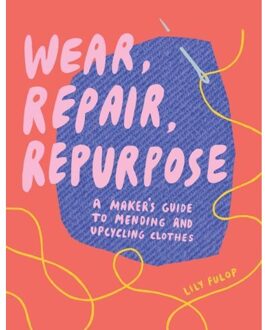 Wear, Repair, Repurpose - Lily Fulop