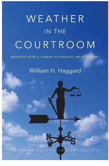 Weather in the Courtroom - Memoirs from a Career in Forensic Meteorology