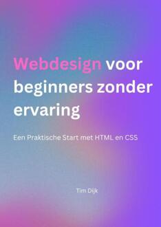 Webdesign voor beginners zonder ervaring -  Tim Dijk (ISBN: 9789465203683)