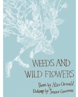 Weeds And Wild Flowers - Alice Oswald