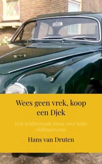 Wees geen vrek, koop een Djek -  Hans van Druten (ISBN: 9789403770567)