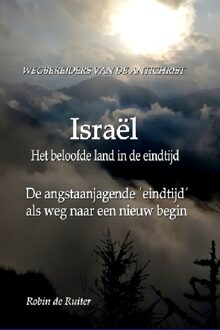 Wegbereiders Van De Antichrist - Israël, Het Beloofde Land In De Eindtijd - In Naam Van De - Robin de Ruiter