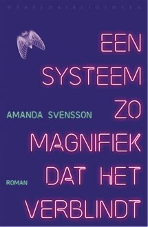 Wereldbibliotheek Een systeem zo magnifiek dat het verblindt - Amanda Svensson - ebook