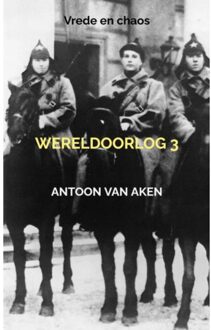 Wereldoorlog 3 - Antoon van Aken