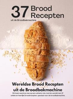 Wereldse Brood Recepten uit de Broodbakmachine -  Andries B.V. (ISBN: 9789465190068)