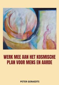 Werk Mee Aan Het Kosmische Plan Voor Mens En Aarde - Peter Geraedts