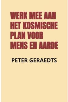 Werk Mee Aan Het Kosmische Plan Voor Mens En Aarde - Peter Geraedts