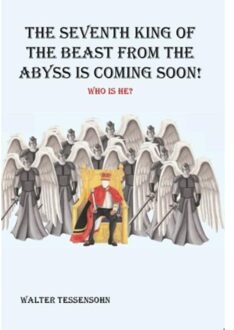 Wes Stonehens The seventh king of the beast from the abyss is coming soon! - Boek Walter Tessensohn (9491026844)