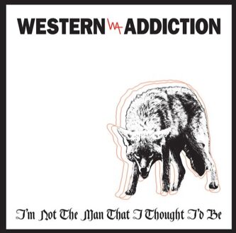 Western Addiction - I'm Not the Man I Thought I'd Be  Vinyl