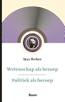 Wetenschap als beroep & Politiek als beroep - (ISBN:9789024438846)