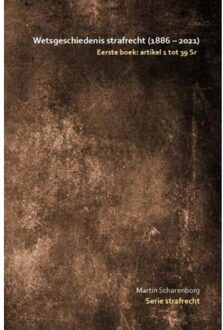 Wetsgeschiedenis Strafrecht: Artikel 1 Tot 39 Sr - Martin Scharenborg