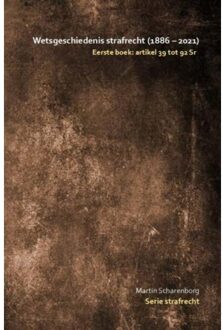 Wetsgeschiedenis Strafrecht: Artikel 39 Tot 92 Sr - Martin Scharenborg