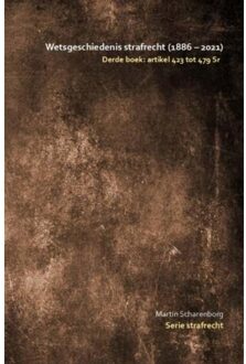 Wetsgeschiedenis Strafrecht: Artikel 424 Tot 480 Sr - Martin Scharenborg