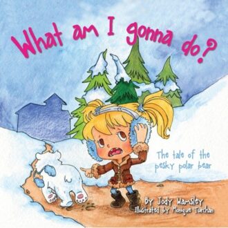 What Am I Gonna Do? The Tale Of The Pesky Polar Bear - Jody Wamsley