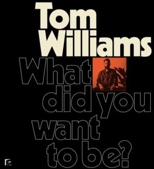 What Did You Want To Be? - Tom Williams