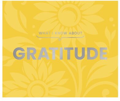 What I Know About Gratitude - What I Know About - Gibbs Smith