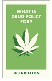 What Is Drug Policy For? - What Is It For? - Julia (The University of Manches