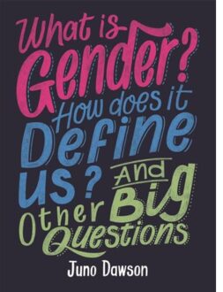 What Is Gender? How Does It Define Us? And Other Big Questions For Kids - And Other Big Questions - Juno Dawson